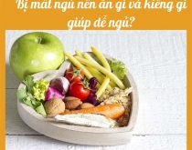 Bị mất ngủ nên ăn gì và kiêng gì