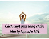 Cách vượt qua sang chấn tâm lý